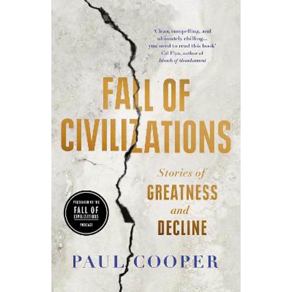 Fall of Civilizations: Stories of Greatness and Decline (Hardback) - Paul Cooper